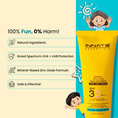 Innate Mineral Kids & Teens Sunscreen SPF 33
100% Fun, 0% Harm!
Natural Ingredients
Broad Spectrum UVA + UVB Protection
Mineral-Based Zinc Oxide Formula – safe & effective!