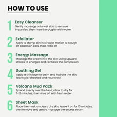 1. Easy Cleanser: Gently massage onto wet skin to remove impurities, then rinse thoroughly with water.
2. Exfoliator: Apply to damp skin in circular motion to slough off dead skin cells, then rinse off.
3. Energy Massage: Massage the cream into the skin using upward strokes to energize and revitalize the complexion.
4. Soothing Gel: Apply a thin layer to calm and hydrate the skin, leaving it refreshed and nourished.
5. Volcano Mud Pack: Spread evenly over the face, allow to dry for 7-12 minutes, then rinse.